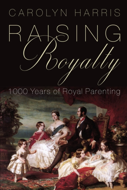 Book cover of: Raising Royalty. By: Carolyn Harris