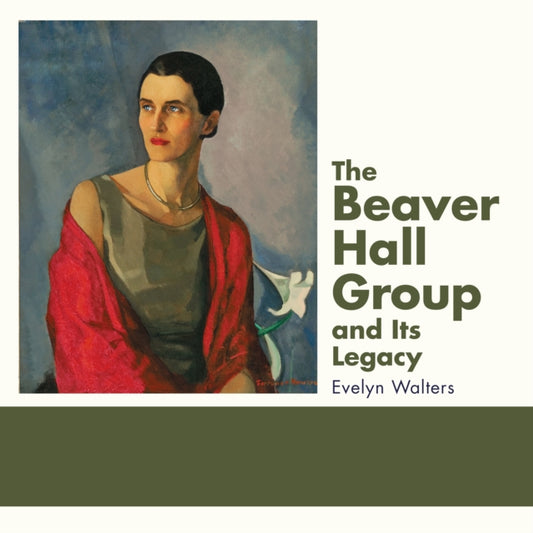 Book cover of: Beaver Hall Group and Its Legacy. By: Evelyn Walters