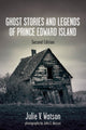 Book cover of: Ghost Stories and Legends of Prince Edward Island. By: Julie V. Watson