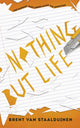 Book cover of: Nothing but Life. By: Brent van Staalduinen