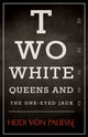 Book cover of: Two White Queens and the One-Eyed Jack. By: Heidi von Palleske