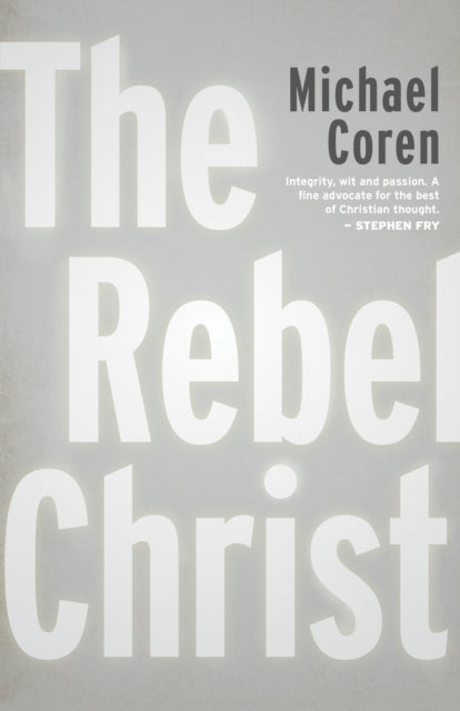 Book cover of: Rebel Christ. By: Michael Coren