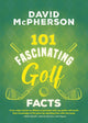 Book cover of: 101 Fascinating Golf Facts. By: David McPherson