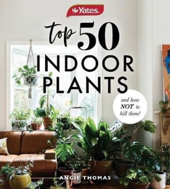 Book cover of: Yates Top 50 Indoor Plants And How Not To Kill Them!. By: Angie Thomas