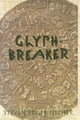 Book cover of: Glyph-Breaker. By: Steven R. Fischer