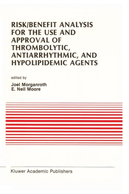 Book cover of: Risk/Benefit Analysis for the Use and Approval of Thrombolytic, Antiarrhythmic, and Hypolipidemic Agents. By: J. Morganroth