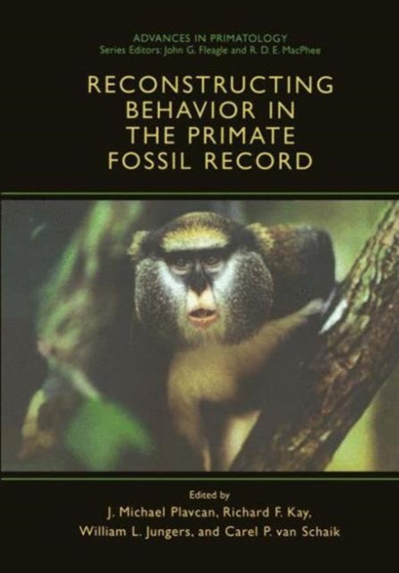 Book cover of: Reconstructing Behavior in the Primate Fossil Record. By: J. Michael Plavcan