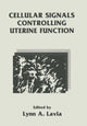 Book cover of: Cellular Signals Controlling Uterine Function. By: L.A. Lavia