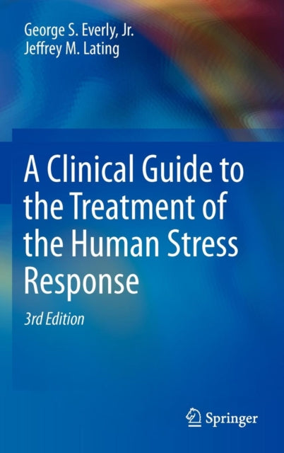 Book cover of: Clinical Guide to the Treatment of the Human Stress Response. By: George S. Everly  Jr.