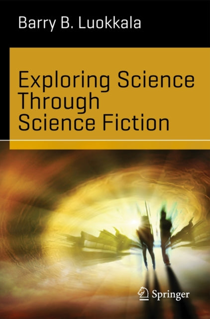 Book cover of: Exploring Science Through Science Fiction. By: Barry B. Luokkala
