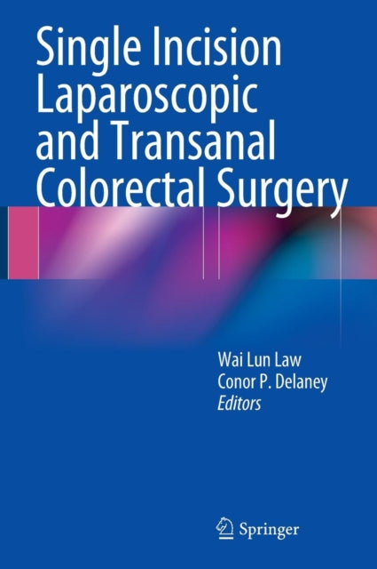 Book cover of: Single Incision Laparoscopic and Transanal Colorectal Surgery