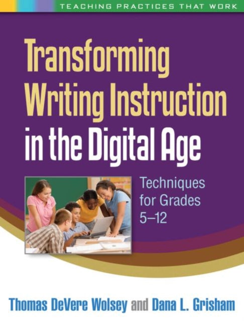 Book cover of: Transforming Writing Instruction in the Digital Age. By: Thomas DeVere Wolsey