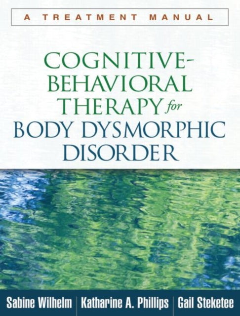 Book cover of: Cognitive-Behavioral Therapy for Body Dysmorphic Disorder