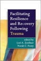 Book cover of: Facilitating Resilience and Recovery Following Trauma. By: Lori A. Zoellner