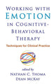 Book cover of: Working with Emotion in Cognitive-Behavioral Therapy. By: Nathan C. Thoma