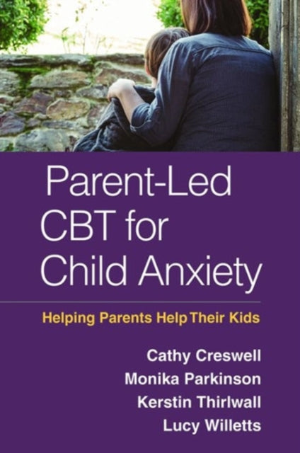 Book cover of: Parent-Led CBT for Child Anxiety. By: Cathy Creswell
