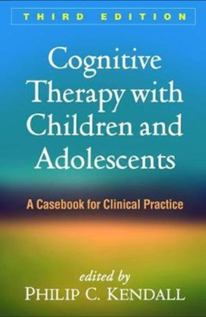 Book cover of: Cognitive Therapy with Children and Adolescents, Third Edition