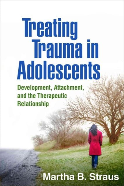 Book cover of: Treating Trauma in Adolescents. By: Martha B. Straus