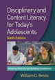 Book cover of: Disciplinary and Content Literacy for Today's Adolescents, Sixth Edition. By: William G. Brozo