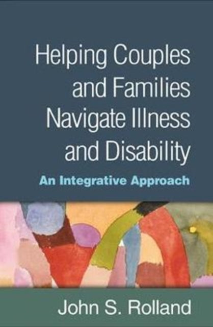 Book cover of: Helping Couples and Families Navigate Illness and Disability. By: John S. Rolland