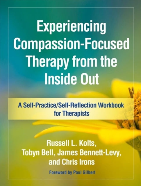 Book cover of: Experiencing Compassion-Focused Therapy from the Inside Out. By: Russell L. Kolts