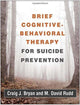 Book cover of: Brief Cognitive-Behavioral Therapy for Suicide Prevention. By: Craig J. Bryan