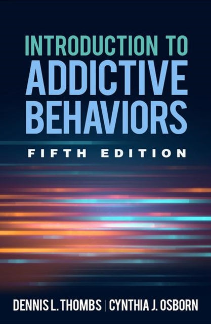 Book cover of: Introduction to Addictive Behaviors, Fifth Edition. By: Dennis L. Thombs