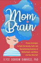Book cover of: Mom Brain. By: Ilyse Dobrow DiMarco