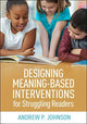 Book cover of: Designing Meaning-Based Interventions for Struggling Readers. By: Andrew P. Johnson