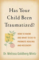 Book cover of: Has Your Child Been Traumatized?. By: Melissa Goldberg Mintz
