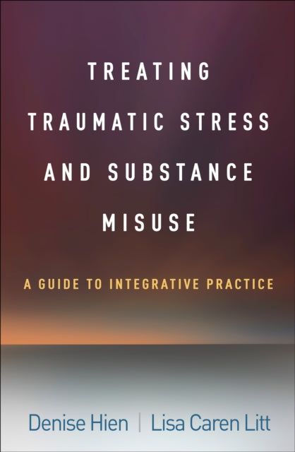 Book cover of: Treating Traumatic Stress and Substance Misuse. By: Denise Hien