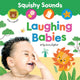 Book cover of: Squishy Sounds: Laughing Babies. By: Louise Anglicas