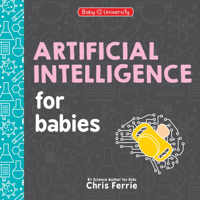 Book cover of: Artificial Intelligence for Babies. By: Chris Ferrie