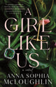 Girl Like Us, A Locked Room Murder Mystery for Fans of Saltburn and Succession 9781464243332 Anna Sophia McLoughlin