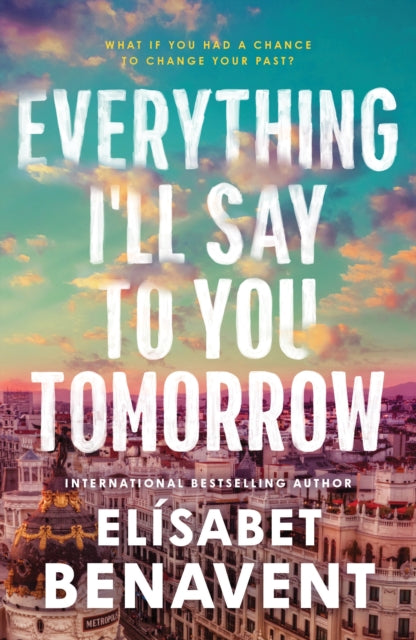 Book cover of: Everything I'll Say to You Tomorrow. By: Elísabet Benavent