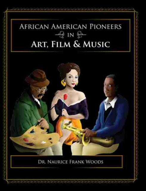 Book cover of: African American Pioneers in Art, Film and Music. By: Naurice Frank Woods