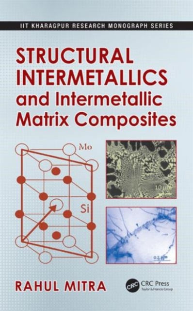 Book cover of: Structural Intermetallics and Intermetallic Matrix Composites. By: Rahul Mitra