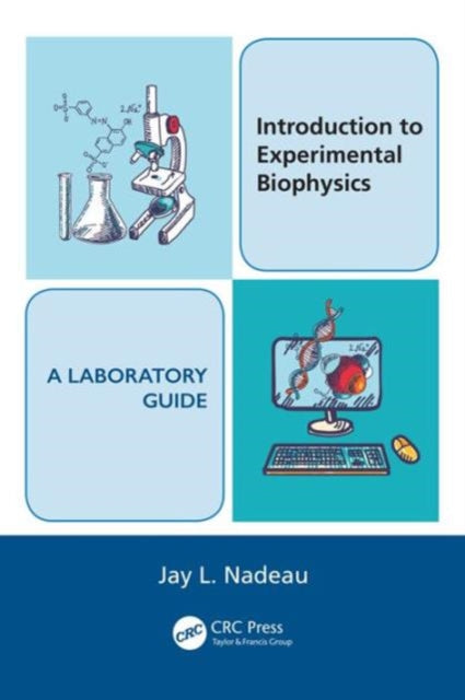 Book cover of: Introduction to Experimental Biophysics - A Laboratory Guide. By: Jay L. Nadeau