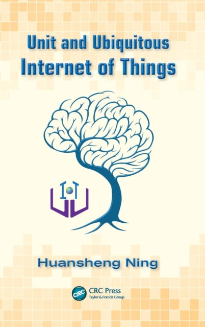 Book cover of: Unit and Ubiquitous Internet of Things. By: Huansheng Ning