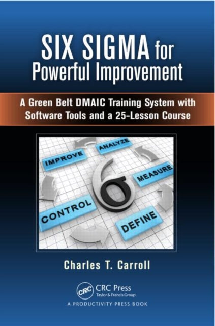 Book cover of: Six Sigma for Powerful Improvement. By: Charles T. Carroll