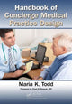 Book cover of: Handbook of Concierge Medical Practice Design. By: Maria K. Todd