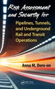 Book cover of: Risk Assessment and Security for Pipelines, Tunnels, and Underground Rail and Transit Operations. By: Anna M. Doro-on
