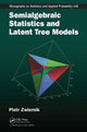 Book cover of: Semialgebraic Statistics and Latent Tree Models. By: Piotr Zwiernik
