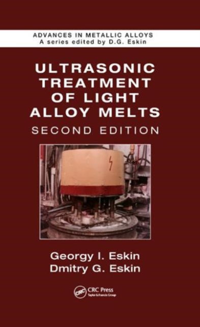 Book cover of: Ultrasonic Treatment of Light Alloy Melts. By: Georgy I. Eskin