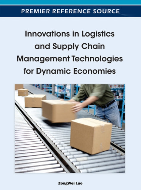 Book cover of: Innovations in Logistics and Supply Chain Management Technologies for Dynamic Economies. By: Zongwei Luo