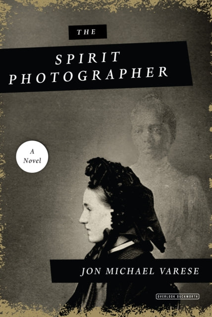 Book cover of: Spirit Photographer: A Novel. By: Jon Michael Varese