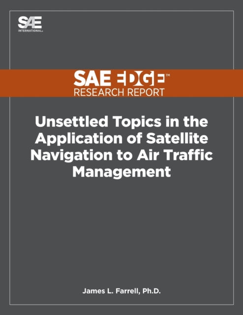 Book cover of: Unsettled Topics in the Application of Satellite Navigation to Air Traffic Management. By: James L. Farrell - undifferentiated