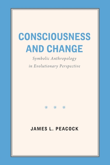 Book cover of: Consciousness and Change. By: James L. Peacock