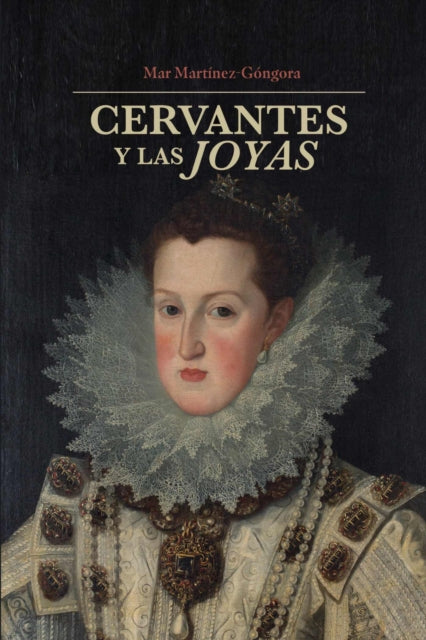 Book cover of: Cervantes Y La Joyas. By: Mar Martínez-Góngora