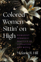 Book cover of: Colored Women Sittin' on High. By: Melanie R. Hill
